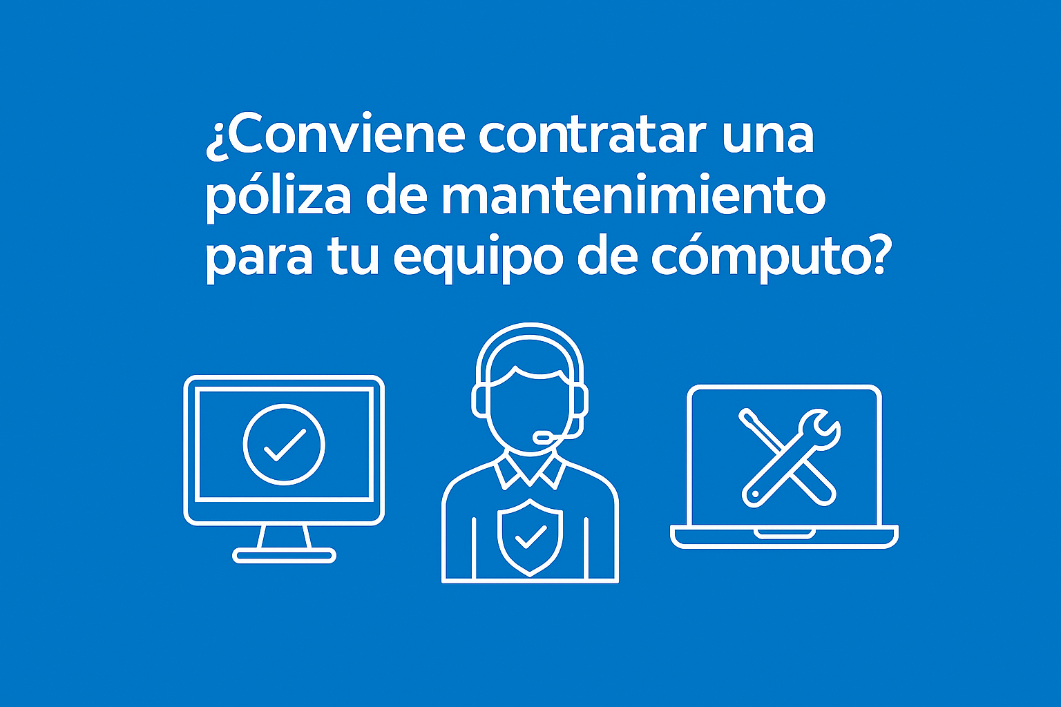 🛠️ ¿Conviene contratar una póliza de mantenimiento para tu equipo de cómputo?